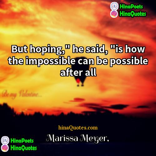 Marissa Meyer Quotes | But hoping," he said, "is how the